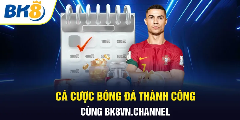 Cá cược bóng đá thành công cùng bk8vn.channel Cá cược bóng đá thành công cùng bk8vn.channel