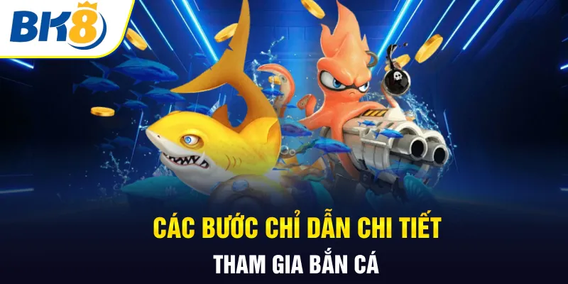 Các bước chỉ dẫn chi tiết tham gia bắn cá