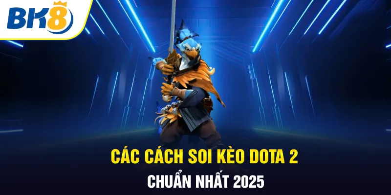 Các cách soi kèo Dota 2 chuẩn nhất 2025 Các cách soi kèo Dota 2 chuẩn nhất 2025