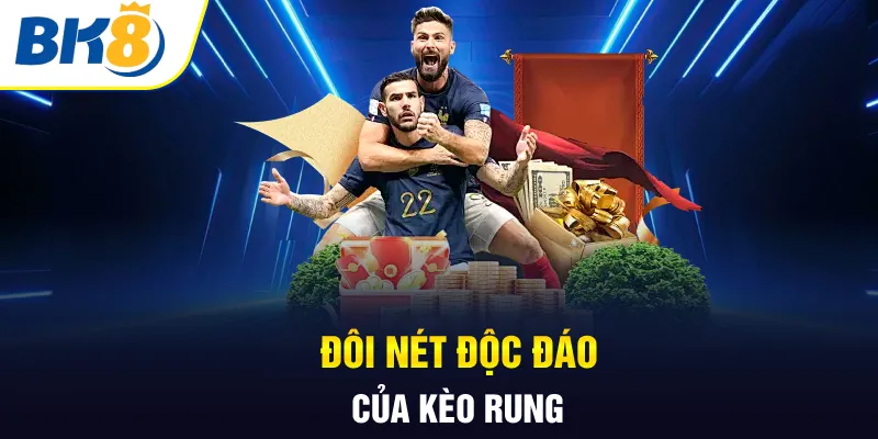 Đôi nét độc đáo của kèo rung Đôi nét độc đáo của kèo rung