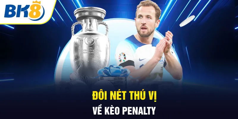 Đôi nét thú vị về kèo penalty Đôi nét thú vị về kèo penalty