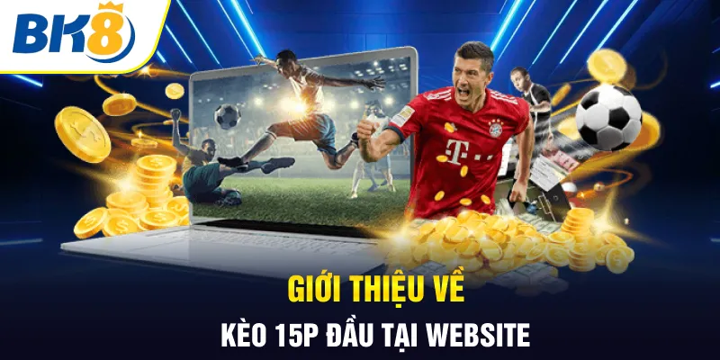 Giới thiệu về kèo 15p đầu tại website Giới thiệu về kèo 15p đầu tại website