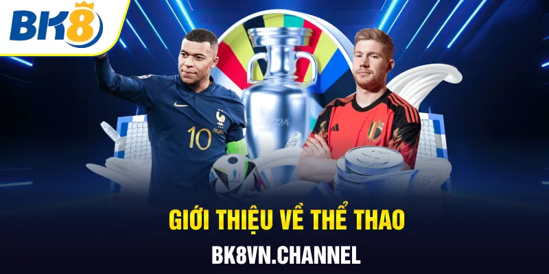 Giới thiệu về thể thao bk8vn.channel
