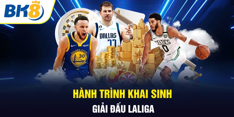 Hành trình khai sinh giải đấu Laliga  Hành trình khai sinh giải đấu Laliga