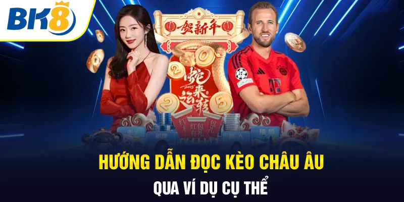 Hướng dẫn đọc kèo châu Âu qua ví dụ cụ thể