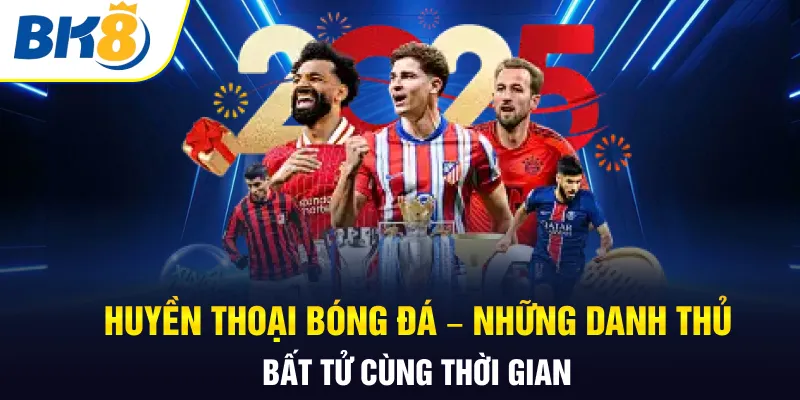 Huyền thoại bóng đá BK8