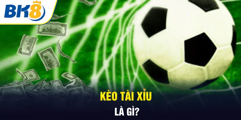 Kèo tài xỉu là gì? Kèo tài xỉu là gì?