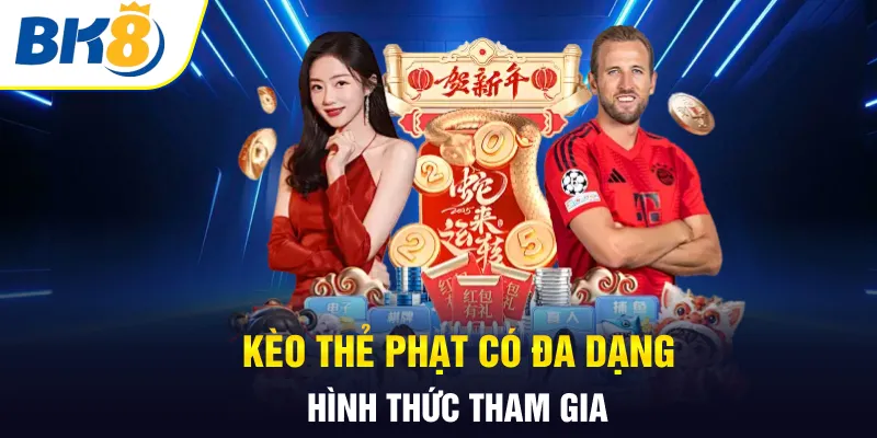 Kèo thẻ phạt có đa dạng hình thức tham gia Kèo thẻ phạt có đa dạng hình thức tham gia