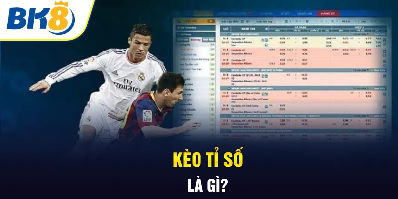 Kèo tỉ số là gì?