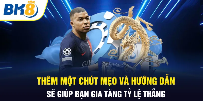 Thêm một chút mẹo và hướng dẫn sẽ giúp bạn gia tăng tỷ lệ thắng