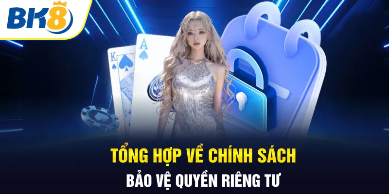 Tổng hợp về chính sách bảo vệ quyền riêng tư
