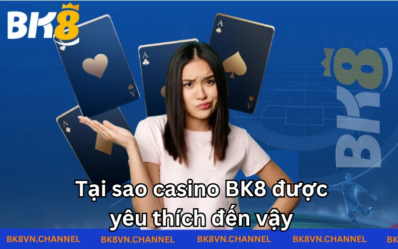 Casino BK8 là điểm mạnh thứ hai sau cá cược thể thao 