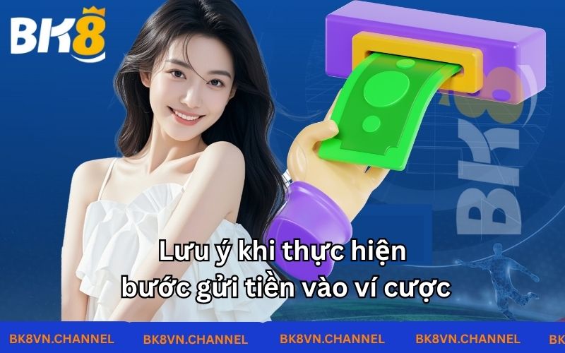Lưu ý khi thực hiện bước gửi tiền vào ví cược